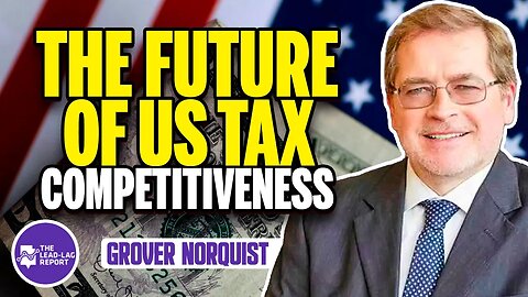 Grover Norquist Reveals the Future of US Tax Competitiveness: Exclusive Interview with Michael Gayed