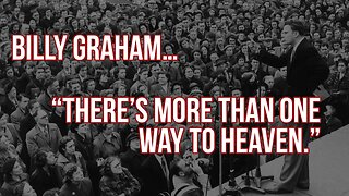 Billy Graham says there is more than one way to Heaven.