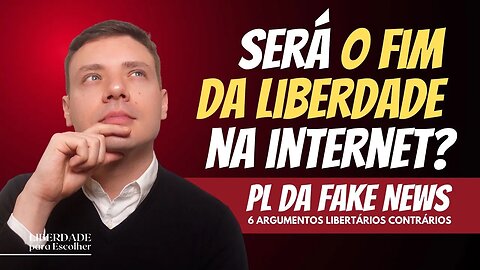 A PL da Fake News é Censura? 6 Argumentos Libertários contra a regulamentação da internet