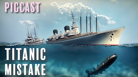 Titanic Mistake - PigCast