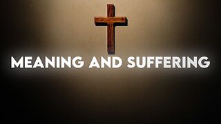 Meaning and Suffering | Scripture Commentary