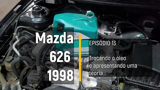 MAZDA 626 1998 - Trocando óleo pela primeira vez - Episódio 13