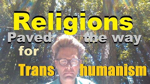 Religions paved the way for Transhumanism.