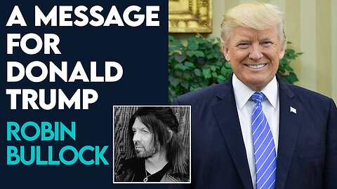 Robin Bullock: A Message for President Donald Trump | March 21 2024