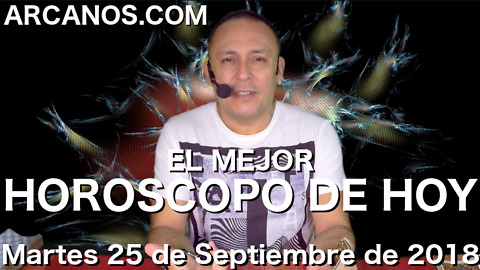 EL MEJOR HOROSCOPO DE HOY ARCANOS Martes 25 de Septiembre de 2018