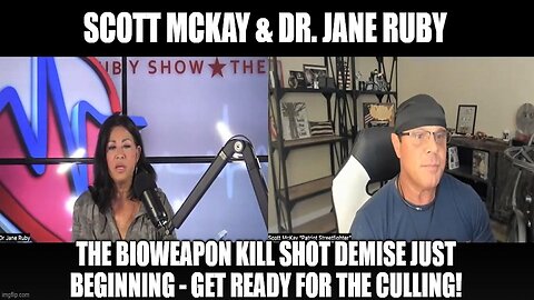 Scott McKay & Dr. Jane Ruby: The Bioweapon Kill Shot Demise Just Beginning!