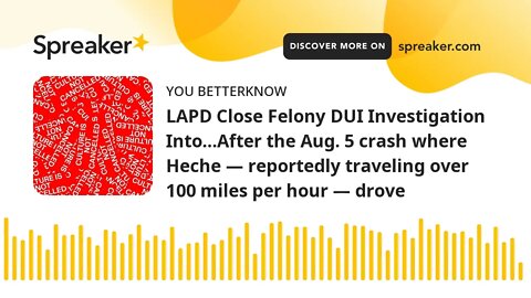LAPD Close Felony DUI Investigation Into…After the Aug. 5 crash where Heche — reportedly traveling o