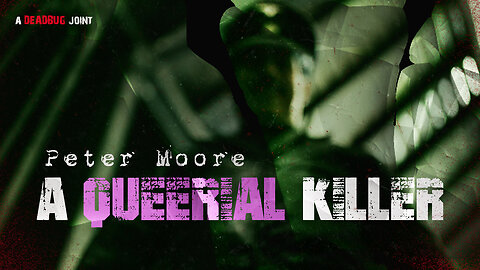 Peter Moore: A Queerial Killer (Part of my gay pride series)