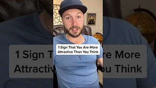 1 Sign That You Are More Attractive Than You Think