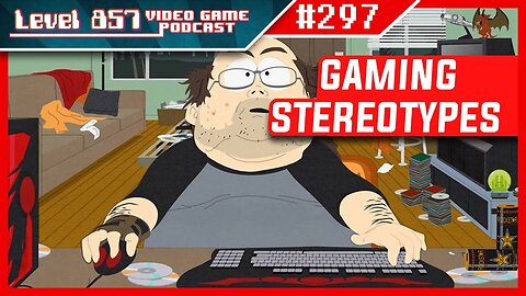 Podcast 297 - Do Gaming Stereotypes Actually Reflect Reality?