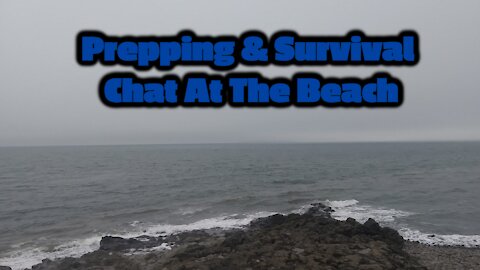 SHTF Prepping & Survival Chat At The Beach And Some Nostalgia