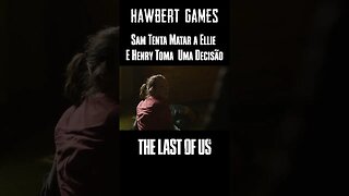 Sam Tenta Matar a Ellie e Henry Toma Uma Difícil Decisão na Série The Last of Us #hawbertgames