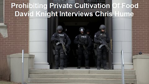 Prohibiting Private Cultivation Of Food: David Knight Interviews Chris Hume