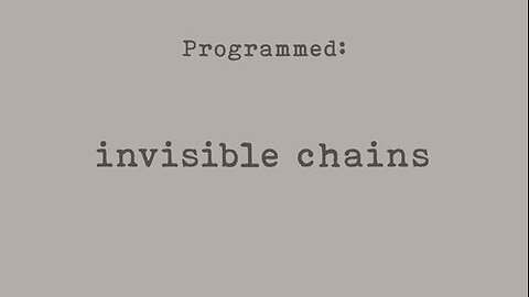 Part 6 of 8 - PROGRAMMED - Invisible Chains - Probably Alexandra