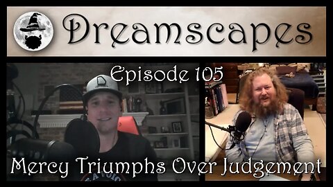 Dreamscapes Episode 105: Mercy Triumphs Over Judgment