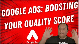 Boost Your Google Ads Success: Mastering Quality Score