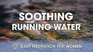 Soothing Running Water // Sleep Meditation for Women