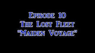 Ep. 10 The Lost Fleet | "The Maiden Voyage"