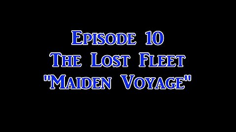 Ep. 10 The Lost Fleet | "The Maiden Voyage"