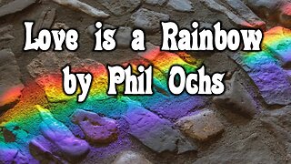 Love is a Rainbow by Phil Ochs