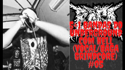 5 bandas do Underground com Hell:(Vocal/Baga Grindcore)#05...
