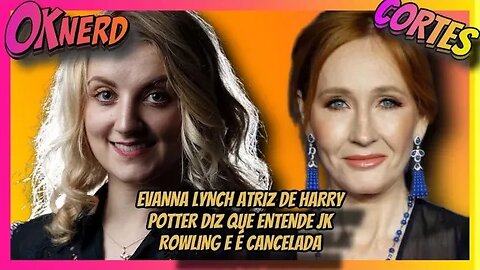 EVANNA LYNCH ATRIZ DE HARRY POTTER DIZ QUE ENTENDE JK ROWLING E É CANCELADA