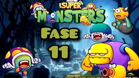 Super Monsters: Fase 11 👾