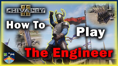 The Engineer Class Tips & Tricks | The Defense Master in Chivalry 2