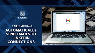 CONNECT YOUR GMAIL AUTOMATICALLY SEND EMAILS TO LINKEDIN CONNECTIONS