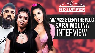 Sara Molina, Lena The Plug & Adam22 Podcast: KEEPING IT SUPER REAL