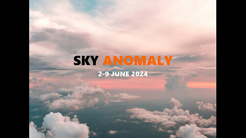 SKY ANOMALY: 2-9 June 2024