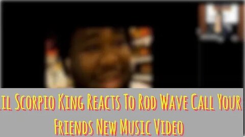 Lil Scorpio King Reacts To Rod Wave Call Your Friends New Music Video