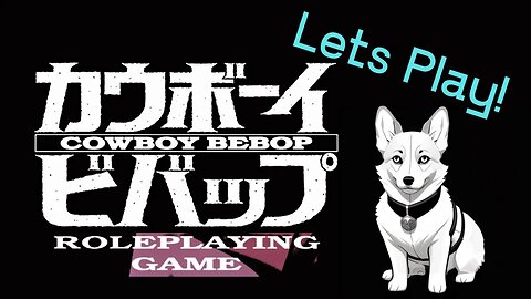 Art of the Roll - Cowboy Bebop TTRPG - Lets Play! #cowboybebop #ttrpg #roleplaying