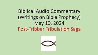 Biblical Audio Commentary – Post-Tribber Tribulation Saga