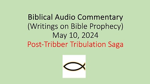 Biblical Audio Commentary – Post-Tribber Tribulation Saga