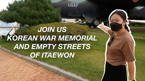 Korean War Memorial in Yongsan And The Empty Streets of Itaewon