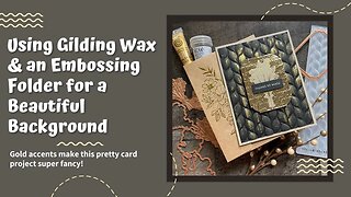 Using Gilding Wax and an Embossing Folder to Create a Beautiful Card Background