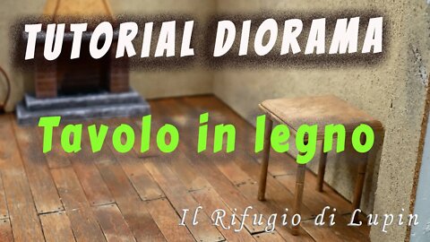 TUTORIAL DIORAMA tavolo legno in miniatura RIFUGIO DI LUPIN