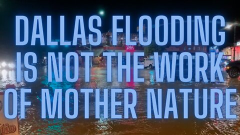 The August 22, 2022 flooding in Dallas isn't mother nature