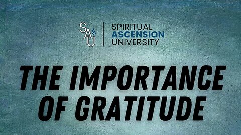 The Importance of Gratitude in Your Spiritual Ascension