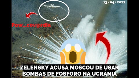 ZELENSKY ESTÁ ACUS@ND0 A RÚSSIA DE USAR BOMBAS DE FOSFOROS NO TERRITÓRIO DA UCRANIA