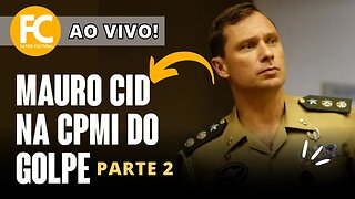 AO VIVO - CPI Mista do 8 de Janeiro ouve Mauro Cid - PARTE 2 - 11/07/2023