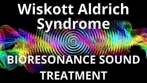 Wiskott Aldrich Syndrome_Sound therapy session_Sounds of nature