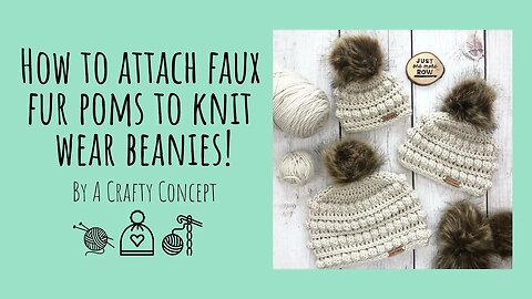 How to Attach Faux Fur Poms to Knit and Crochet Beanies.