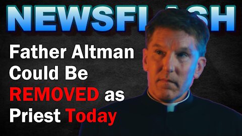 NEWSFLASH: Father James Altman Could Be REMOVED as Parish Priest Today!