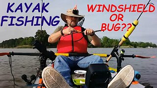 KAYAK FISHING...WINDSHIELD OR BUG??