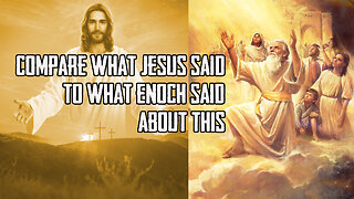 Compare What Jesus Said To What Enoch Said About This
