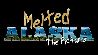 Melted Alaska - The Pictures