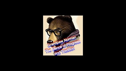 Grandpaw Norman The Dance of Progress and Tradition