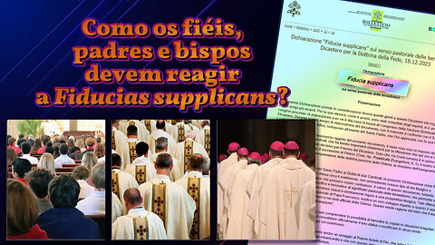 Como os fiéis, padres e bispos devem reagir a Fiducias supplicans?